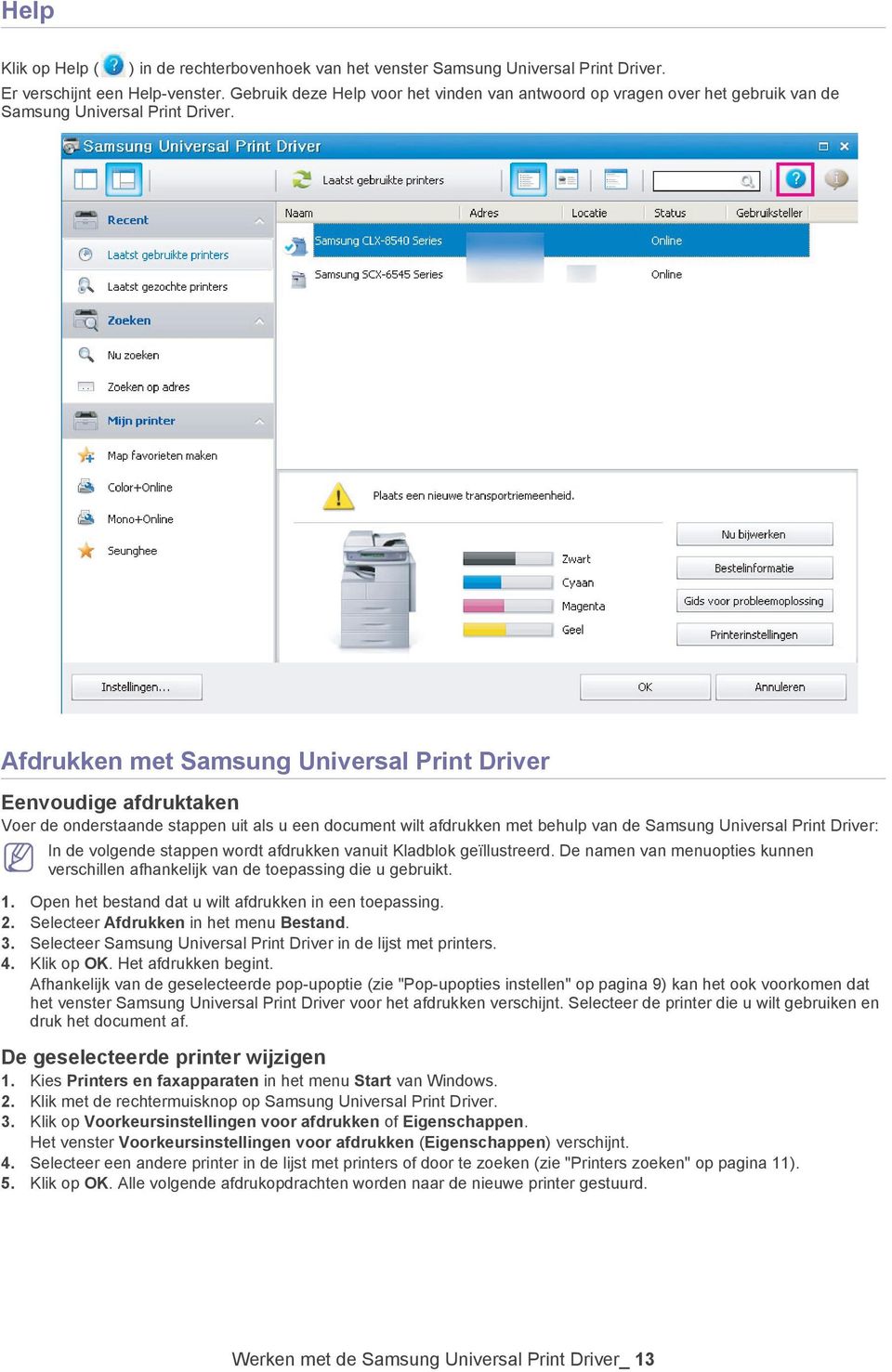 Afdrukken met Samsung Universal Print Driver Eenvoudige afdruktaken Voer de onderstaande stappen uit als u een document wilt afdrukken met behulp van de Samsung Universal Print Driver: In de volgende