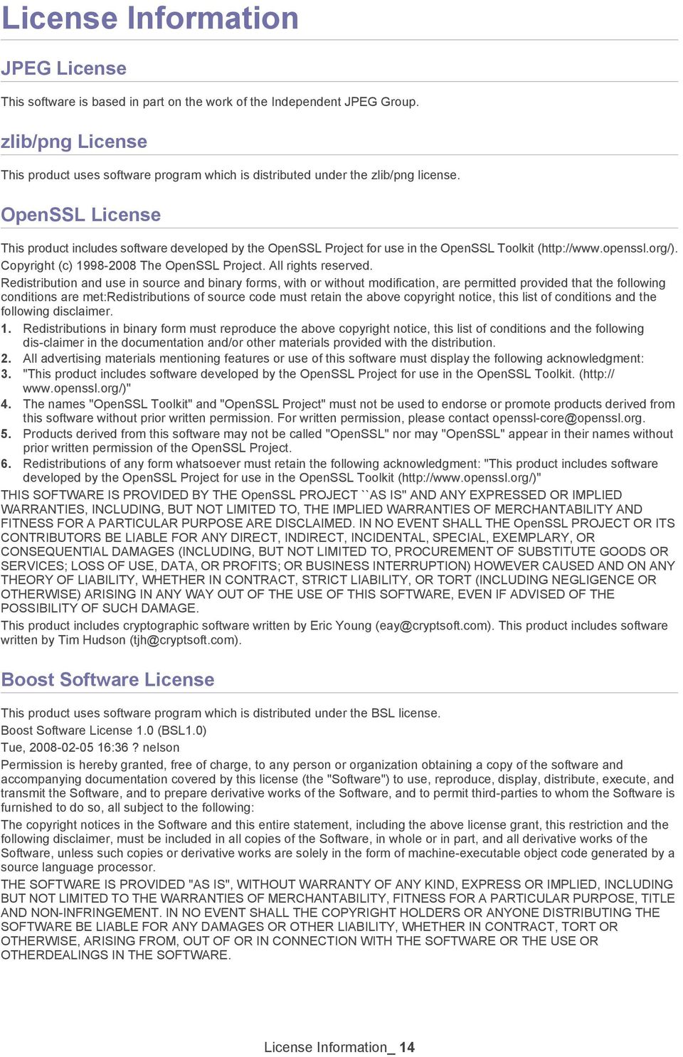 OpenSSL License This product includes software developed by the OpenSSL Project for use in the OpenSSL Toolkit (http://www.openssl.org/). Copyright (c) 1998-2008 The OpenSSL Project.