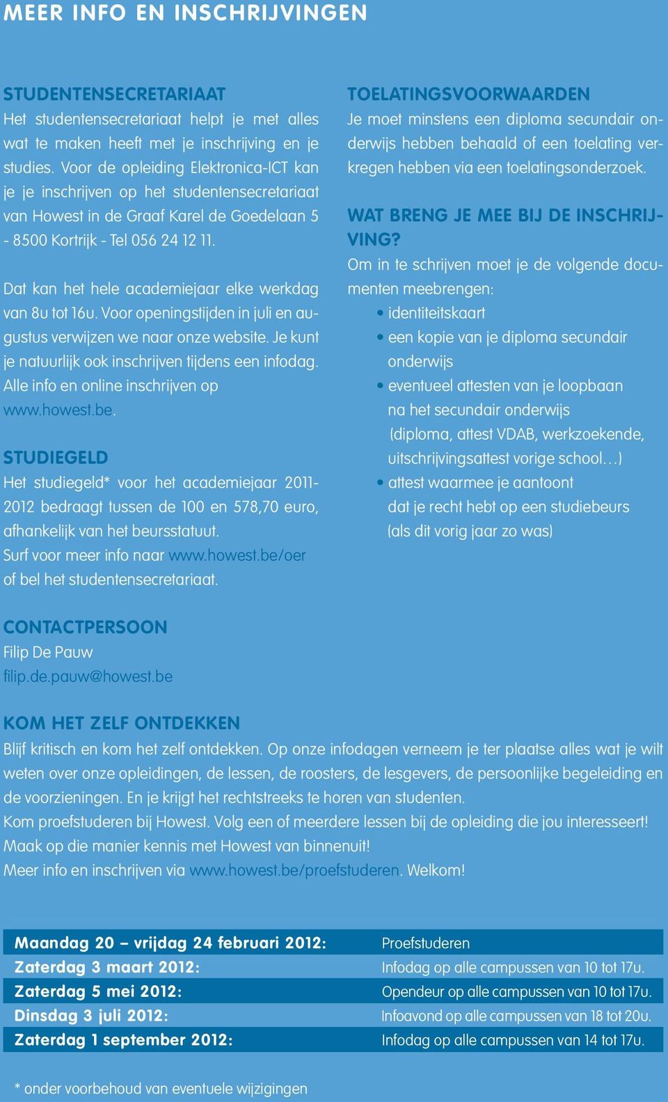 Dat kan het hele academiejaar elke werkdag van 8u tot 1u. Voor openingstijden in juli en augustus verwijzen we naar onze website. Je kunt je natuurlijk ook inschrijven tijdens een infodag.