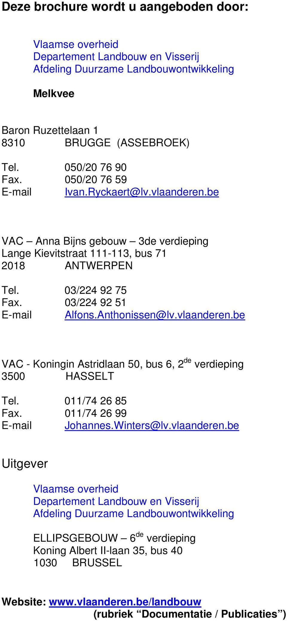 03/224 92 51 E-mail Alfons.Anthonissen@lv.vlaanderen.