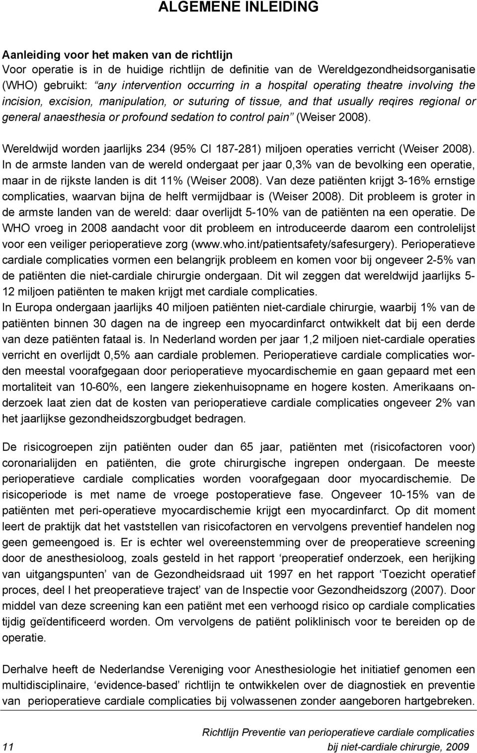 2008). Wereldwijd worden jaarlijks 234 (95% Cl 187-281) miljoen operaties verricht (Weiser 2008).