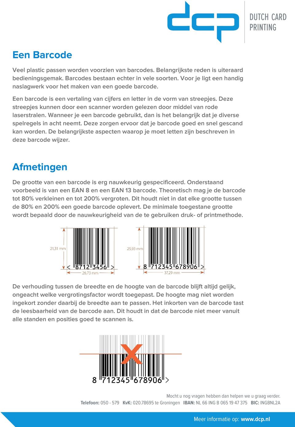 Deze streepjes kunnen door een scanner worden gelezen door middel van rode laserstralen. Wanneer je een barcode gebruikt, dan is het belangrijk dat je diverse spelregels in acht neemt.