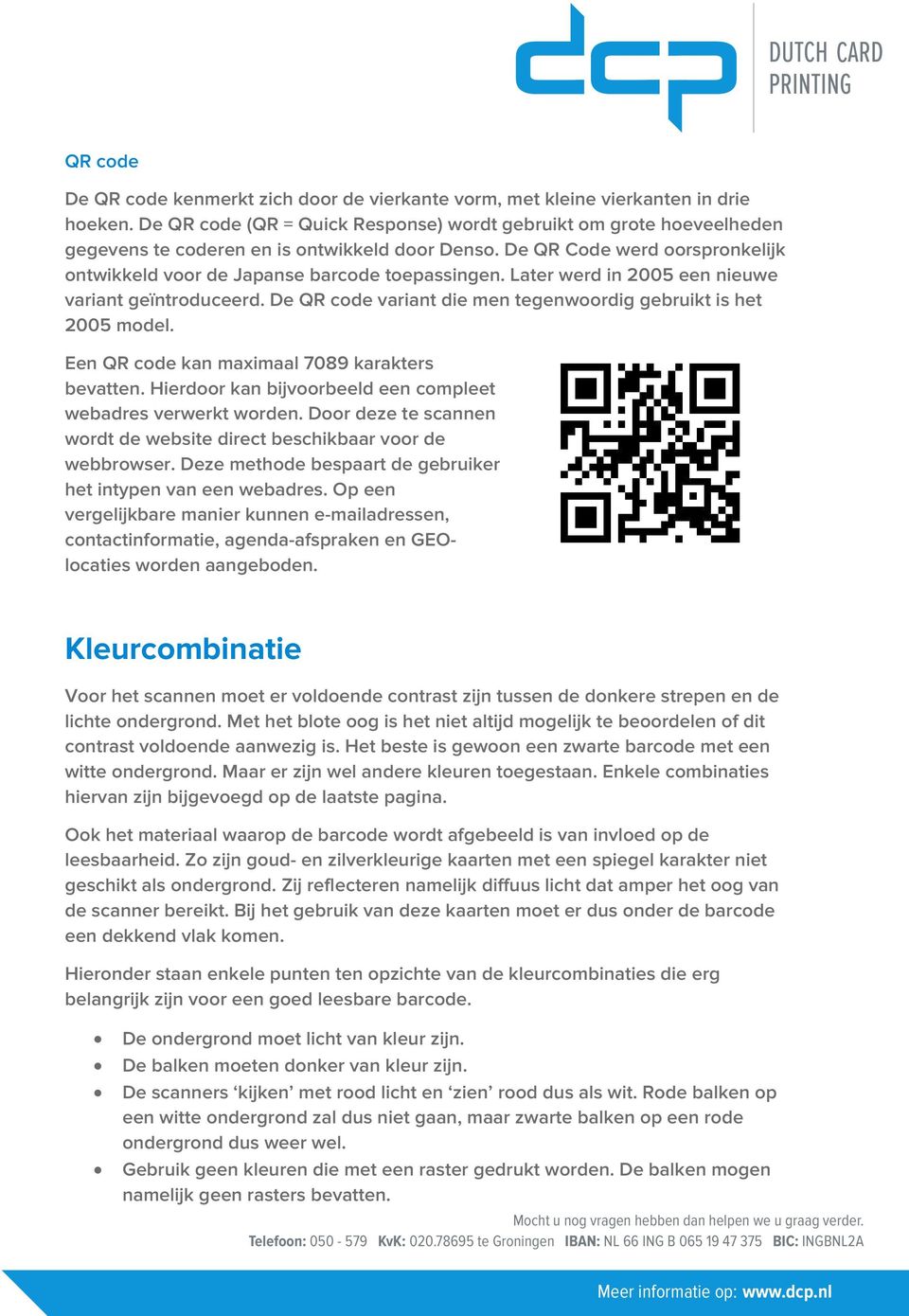 Later werd in 2005 een nieuwe variant geïntroduceerd. De QR code variant die men tegenwoordig gebruikt is het 2005 model. Een QR code kan maximaal 7089 karakters bevatten.