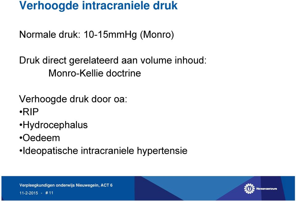 Monro-Kellie doctrine Verhoogde druk door oa: RIP