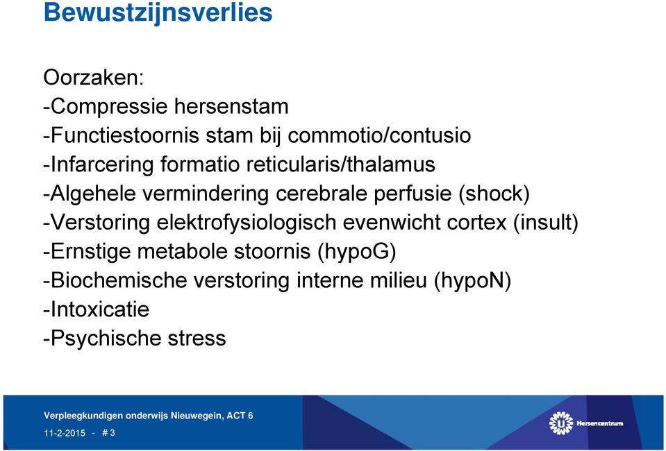 cerebrale perfusie (shock) -Verstoring elektrofysiologisch evenwicht cortex (insult)