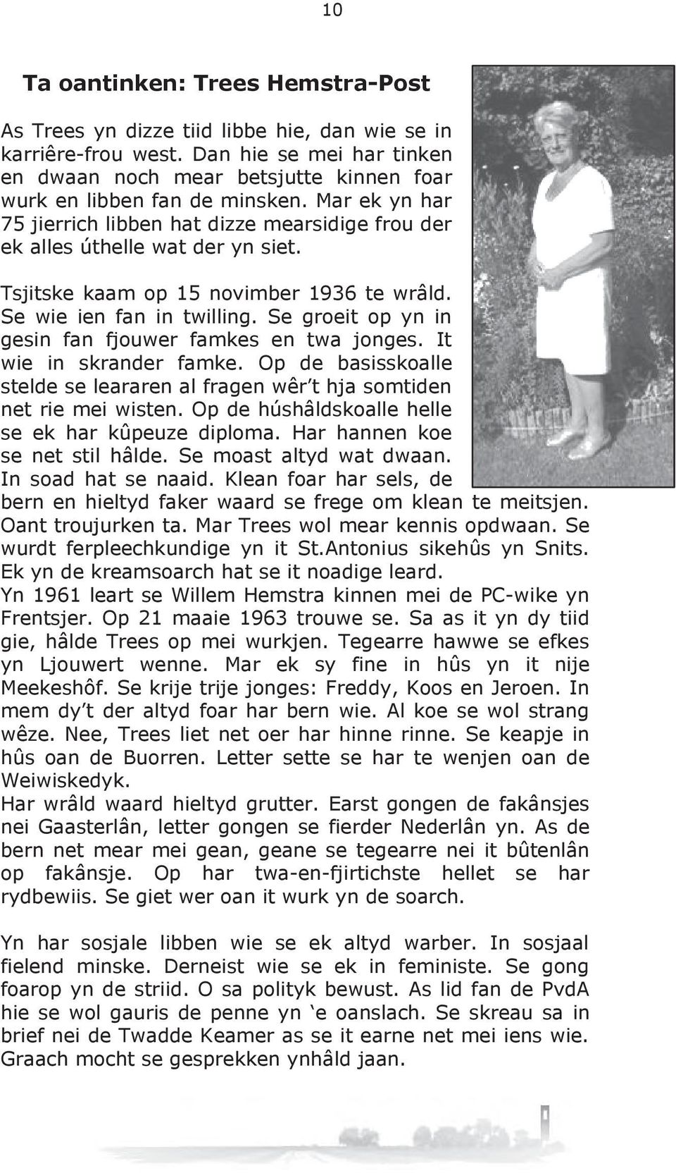 Tsjitske kaam op 15 novimber 1936 te wrâld. Se wie ien fan in twilling. Se groeit op yn in gesin fan fjouwer famkes en twa jonges. It wie in skrander famke.