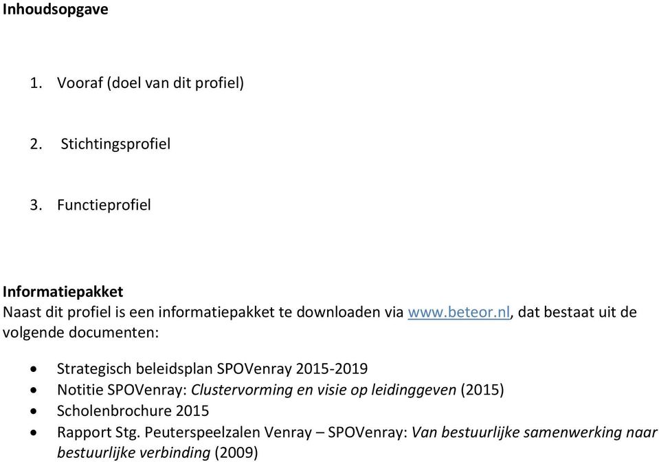 nl, dat bestaat uit de volgende documenten: Strategisch beleidsplan SPOVenray 2015-2019 Notitie SPOVenray: