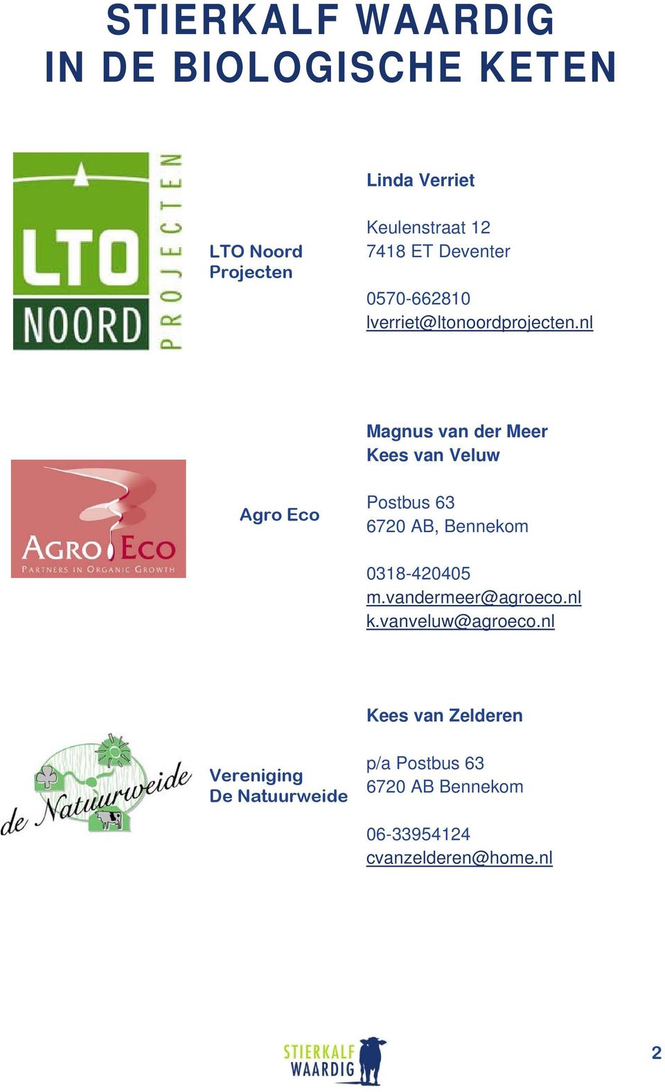 nl Magnus van der Meer Kees van Veluw Agro Eco Postbus 63 6720 AB, Bennekom 0318-420405 m.