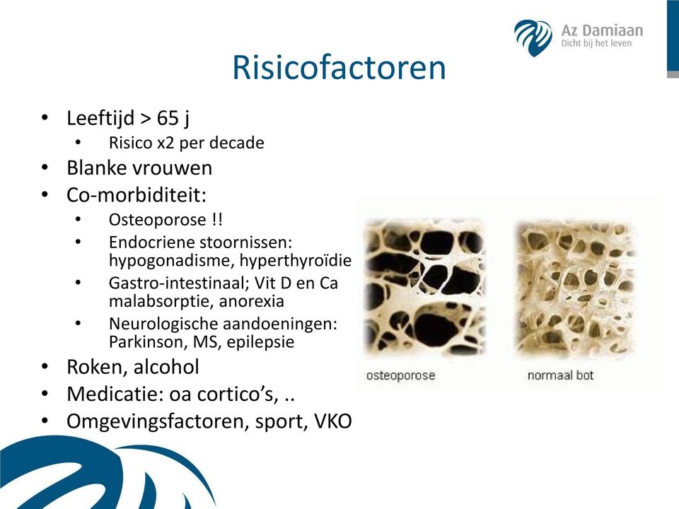 ! Endocriene stoornissen: hypogonadisme, hyperthyroïdie Gastro-intestinaal; Vit D