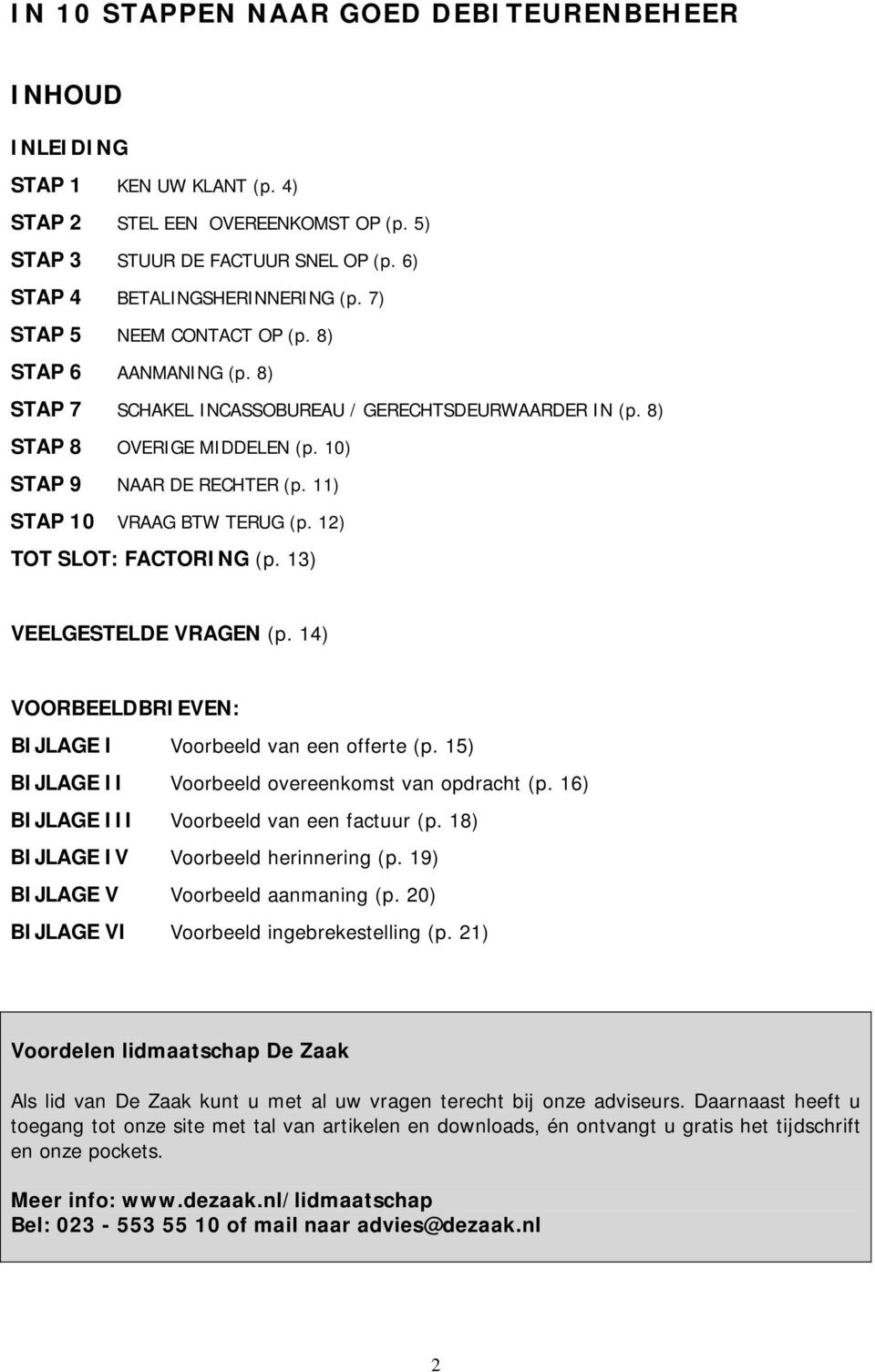 11) STAP 10 VRAAG BTW TERUG (p. 12) TOT SLOT: FACTORING (p. 13) VEELGESTELDE VRAGEN (p. 14) VOORBEELDBRIEVEN: BIJLAGE I Voorbeeld van een offerte (p.