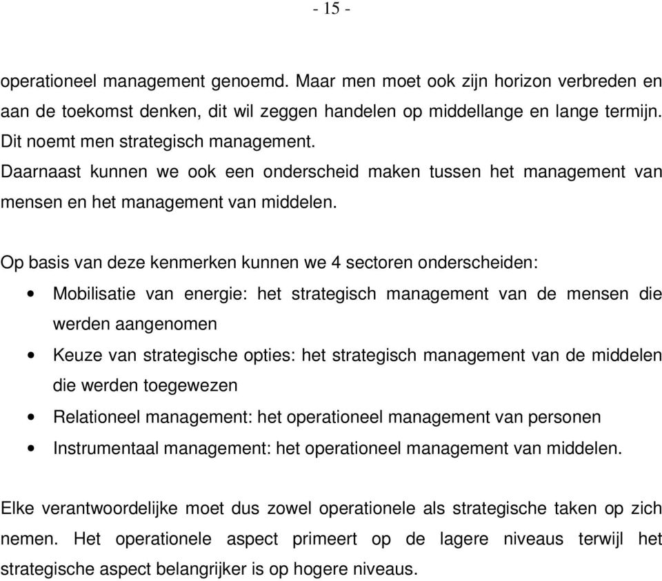 Op basis van deze kenmerken kunnen we 4 sectoren onderscheiden: Mobilisatie van energie: het strategisch management van de mensen die werden aangenomen Keuze van strategische opties: het strategisch