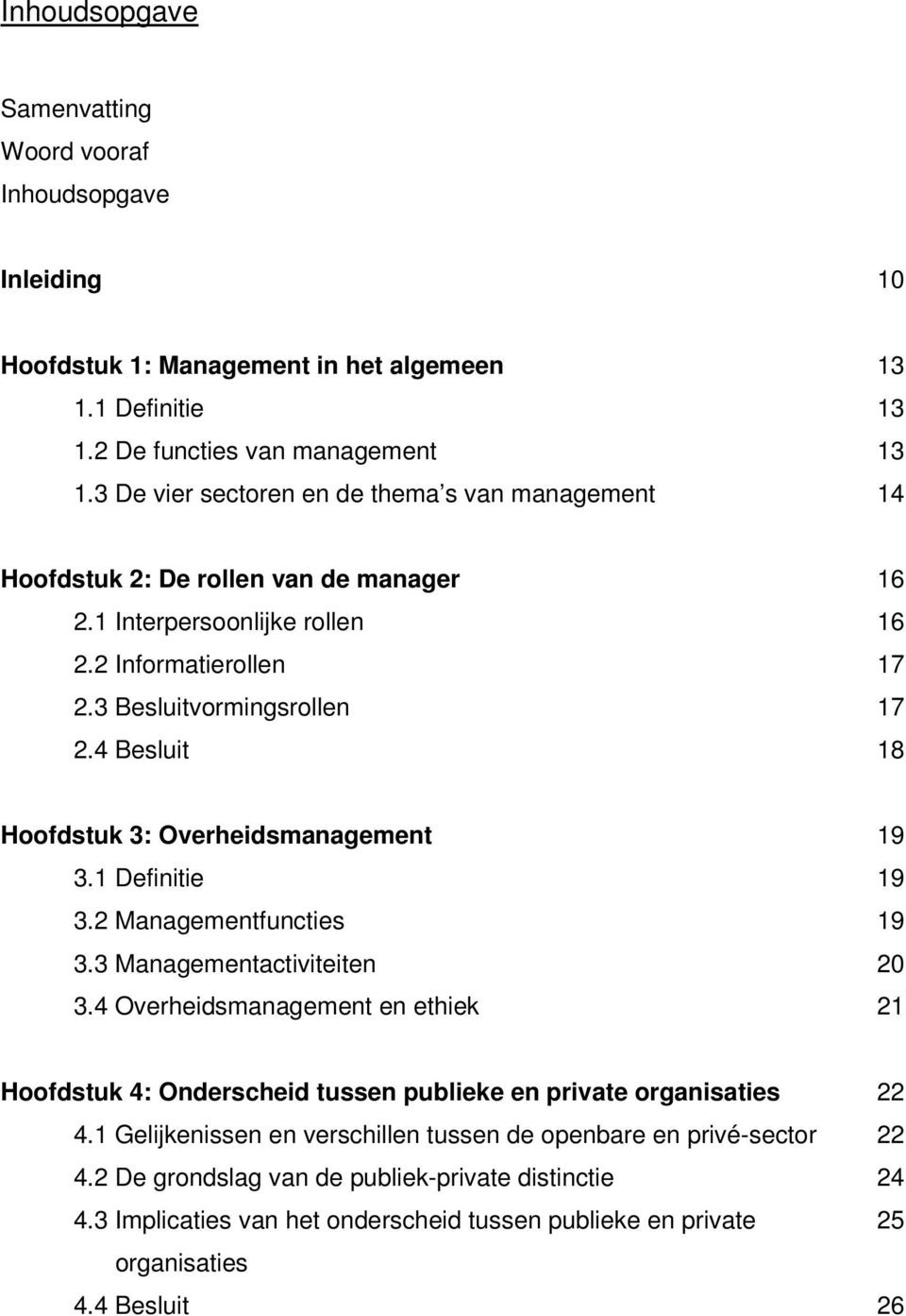 4 Besluit 18 Hoofdstuk 3: Overheidsmanagement 19 3.1 Definitie 19 3.2 Managementfuncties 19 3.3 Managementactiviteiten 20 3.