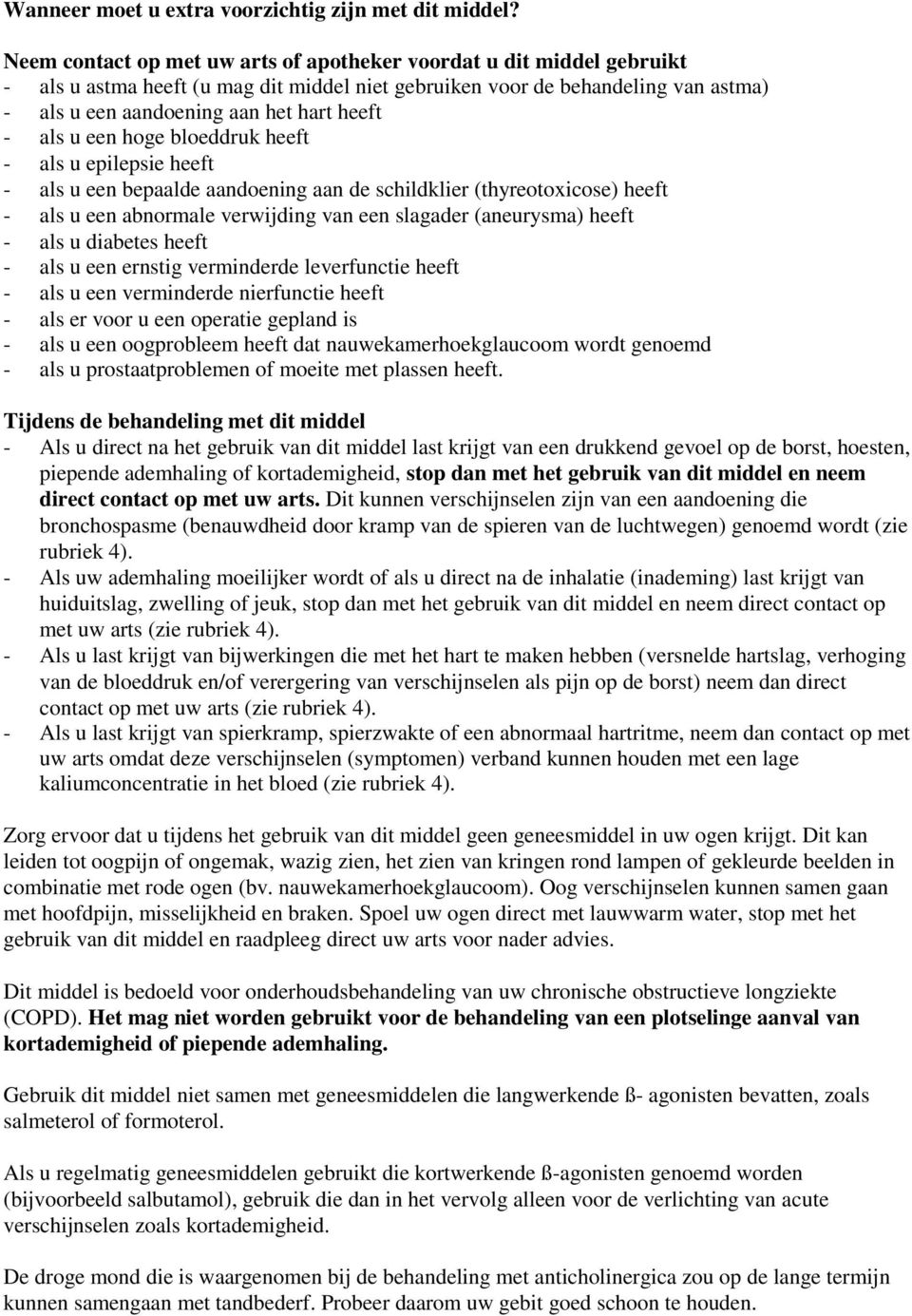 als u een hoge bloeddruk heeft - als u epilepsie heeft - als u een bepaalde aandoening aan de schildklier (thyreotoxicose) heeft - als u een abnormale verwijding van een slagader (aneurysma) heeft -