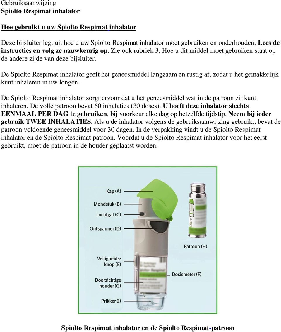 De inhalator zorgt ervoor dat u het geneesmiddel wat in de patroon zit kunt inhaleren. De volle patroon bevat 60 inhalaties (30 doses).