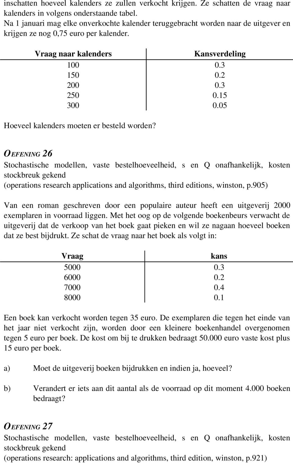 05 Hoeveel kalenders moeten er besteld worden? OEFENING 26 stockbreuk gekend (operations research applications and algorithms, third editions, winston, p.