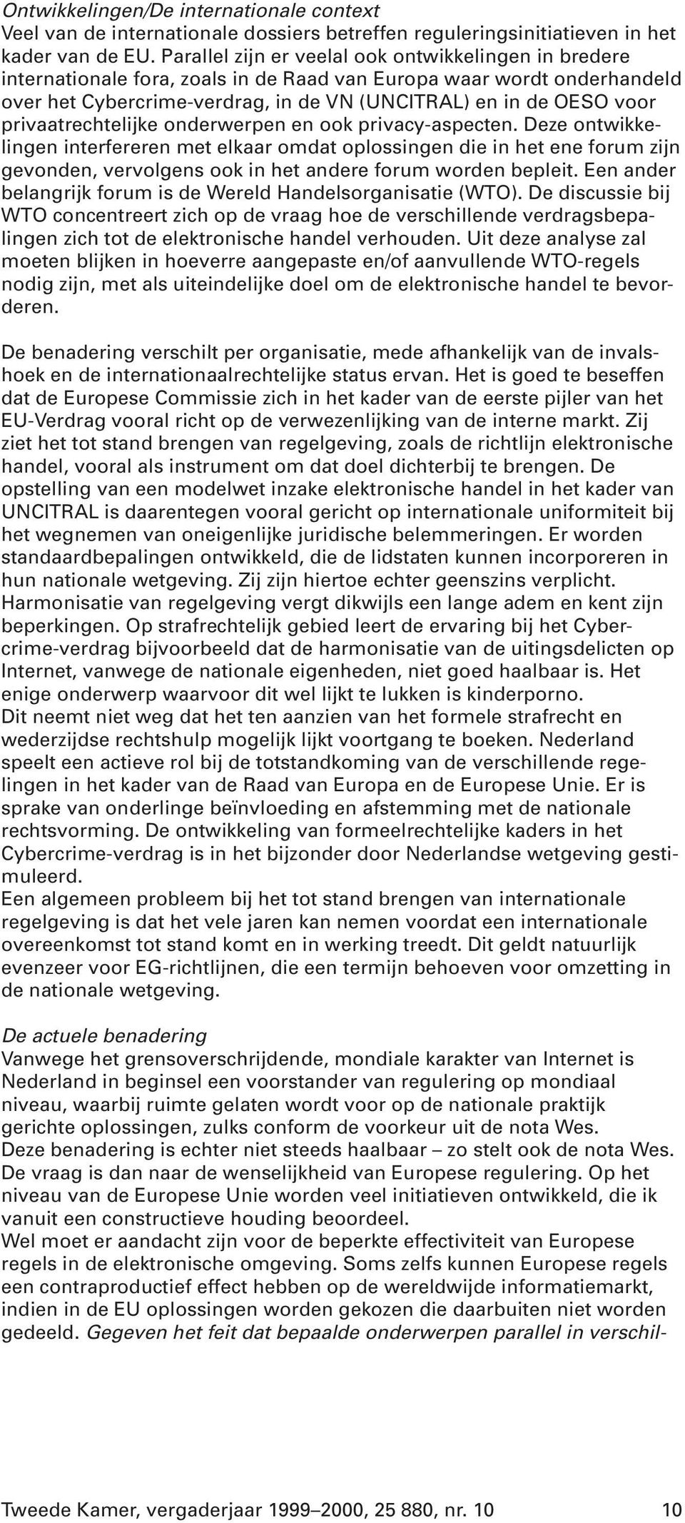 privaatrechtelijke onderwerpen en ook privacy-aspecten.