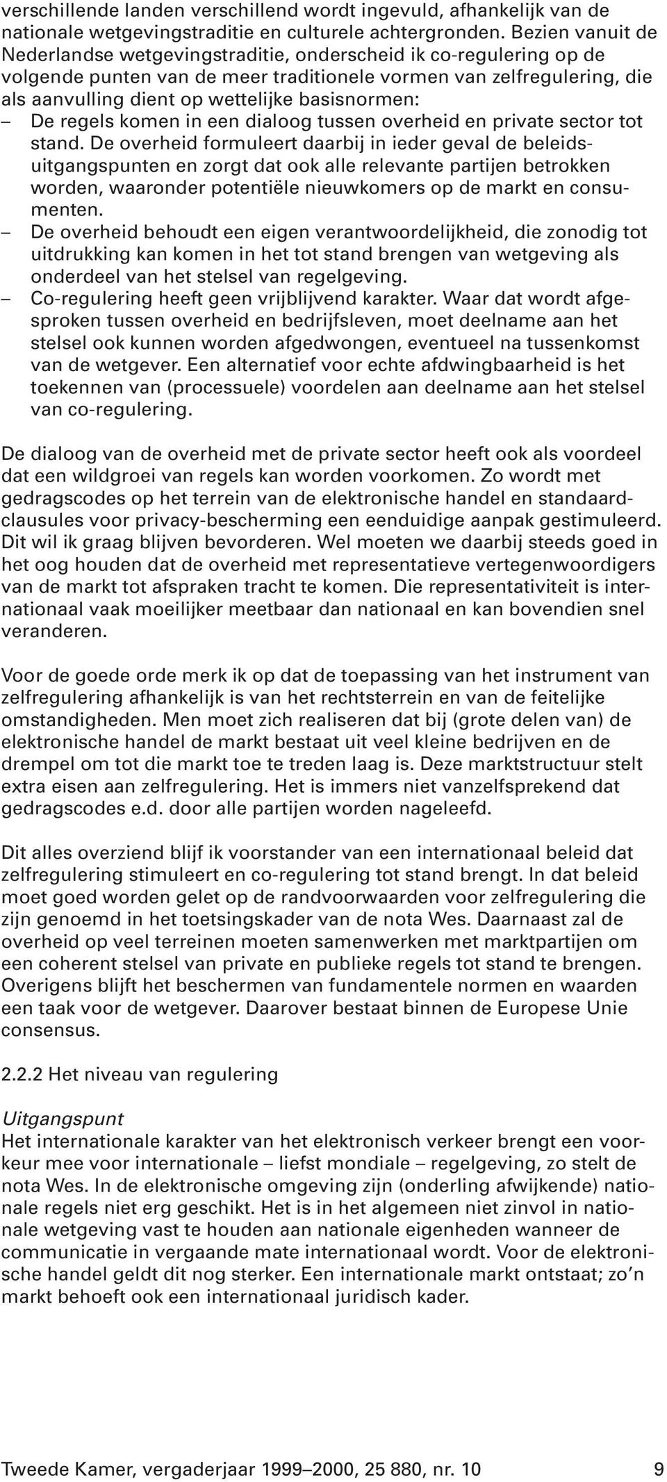 basisnormen: De regels komen in een dialoog tussen overheid en private sector tot stand.