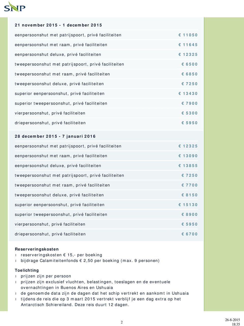 13430 superior tweepersoonshut, privé faciliteiten 7900 vierpersoonshut, privé faciliteiten 5300 driepersoonshut, privé faciliteiten 5950 28 december 2015-7 januari 2016 eenpersoonshut met