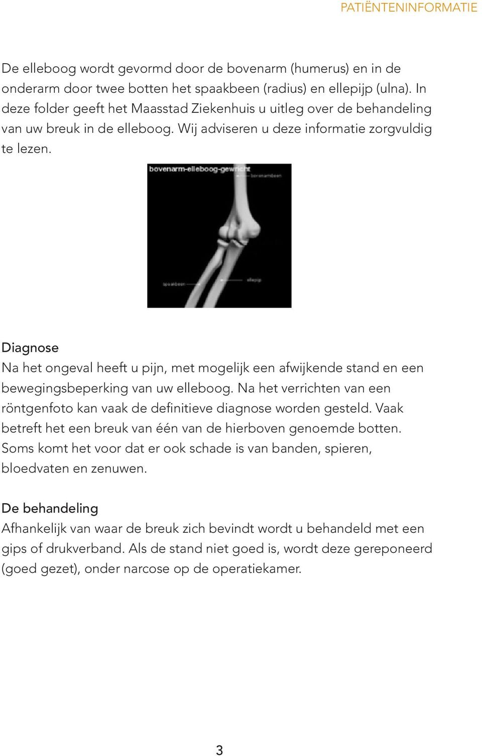 Diagnose Na het ongeval heeft u pijn, met mogelijk een afwijkende stand en een bewegingsbeperking van uw elleboog.