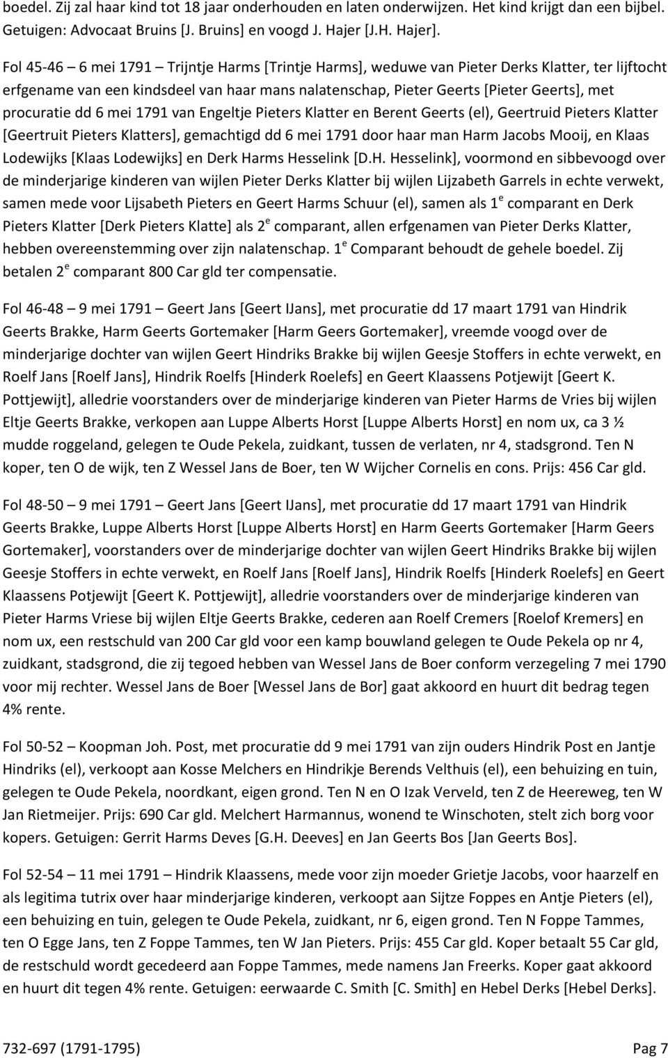 procuratie dd 6 mei 1791 van Engeltje Pieters Klatter en Berent Geerts (el), Geertruid Pieters Klatter [Geertruit Pieters Klatters], gemachtigd dd 6 mei 1791 door haar man Harm Jacobs Mooij, en Klaas
