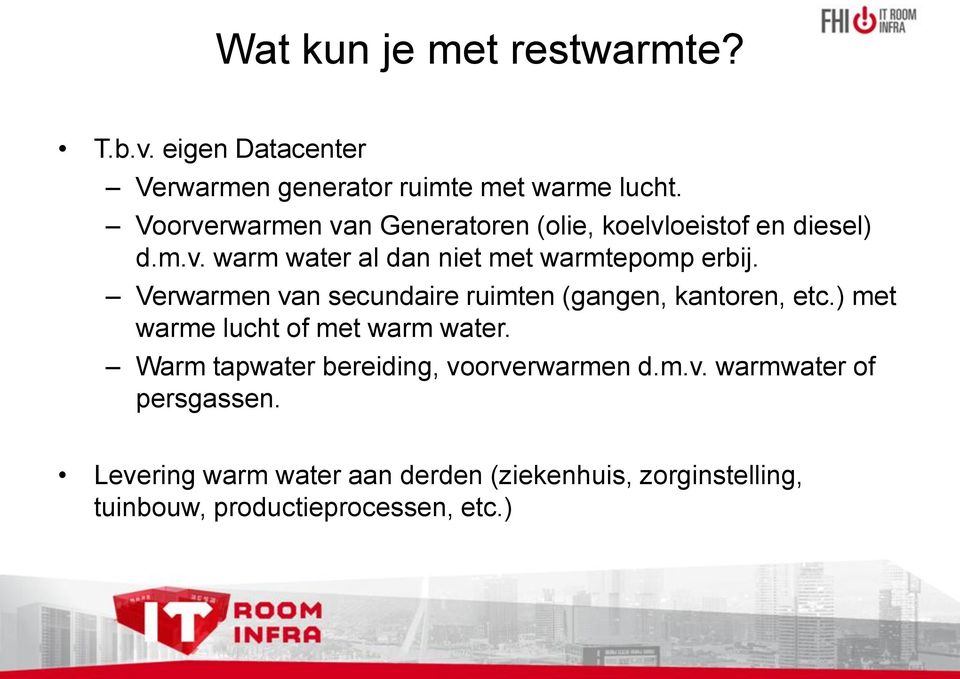 Verwarmen van secundaire ruimten (gangen, kantoren, etc.) met warme lucht of met warm water.