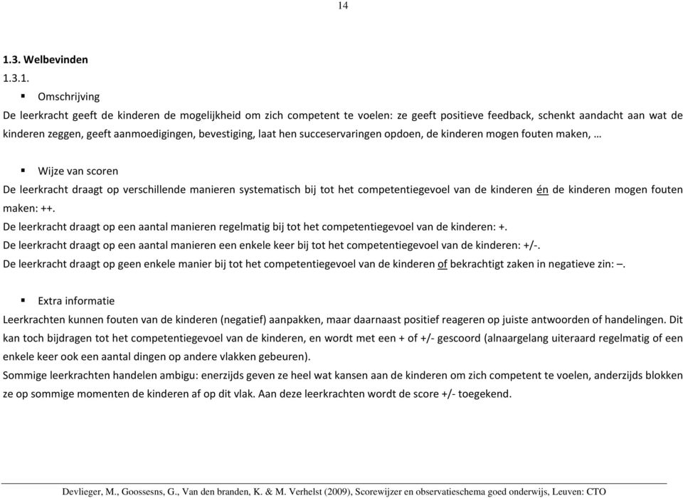 mogen fouten maken: ++. De leerkracht draagt op een aantal manieren regelmatig bij tot het competentiegevoel van de kinderen: +.