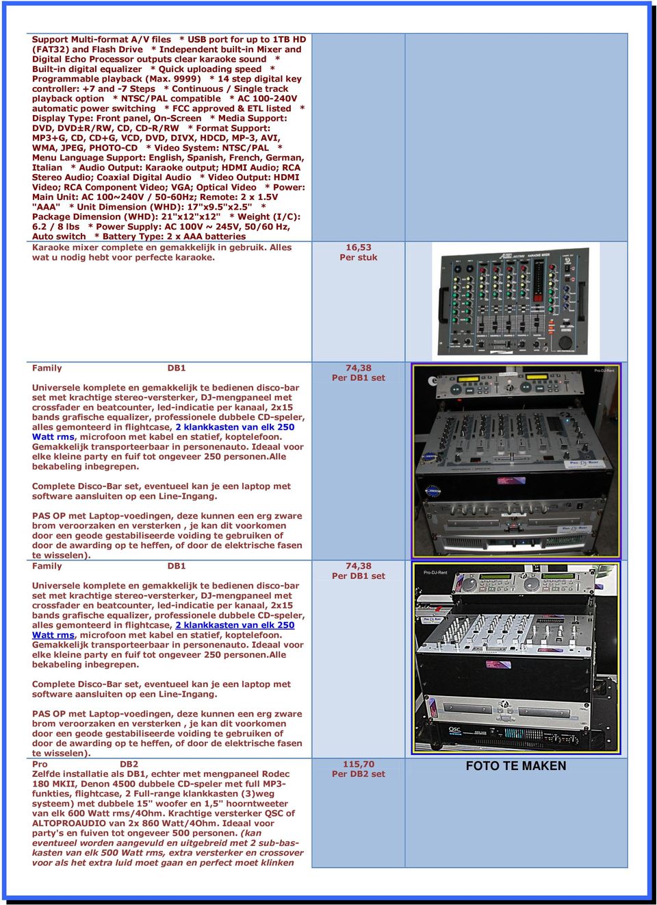 9999) * 14 step digital key controller: +7 and -7 Steps * Continuous / Single track playback option * NTSC/PAL compatible * AC 100-240V automatic power switching * FCC approved & ETL listed * Display