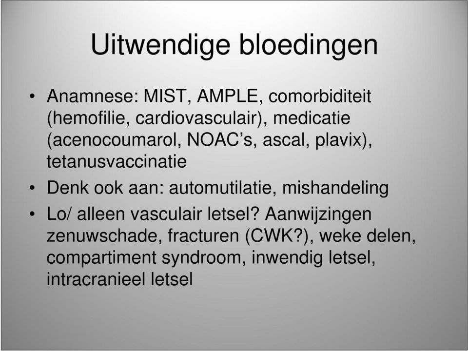 Denk ook aan: automutilatie, mishandeling Lo/ alleen vasculair letsel?