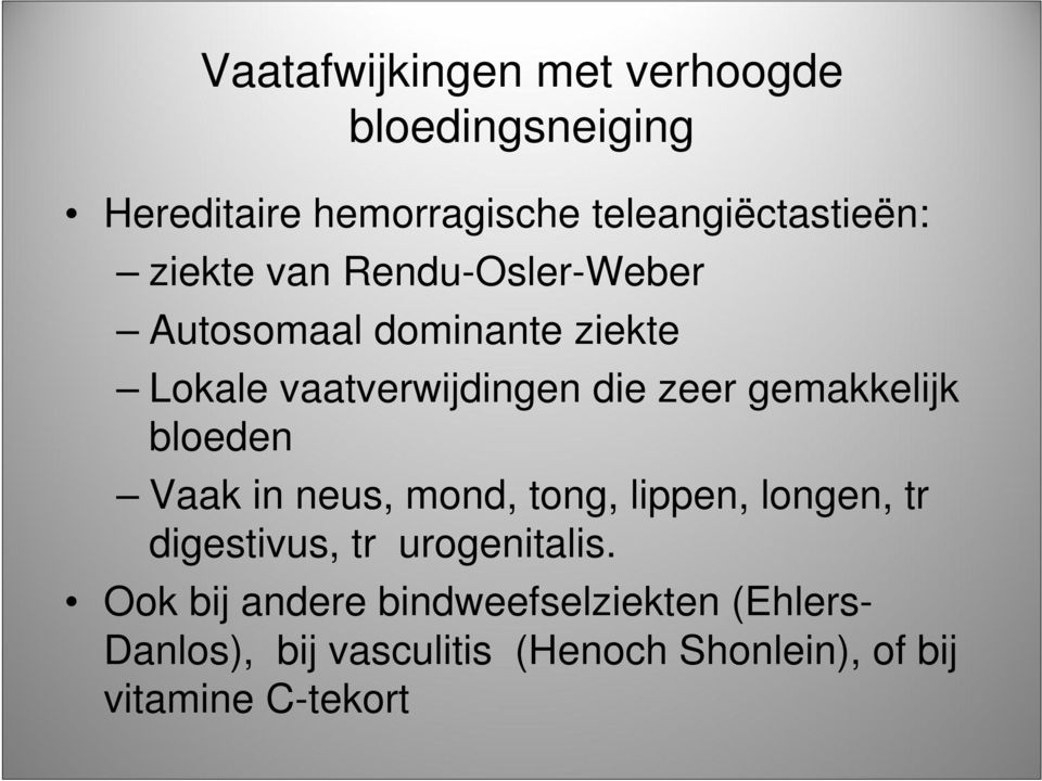 gemakkelijk bloeden Vaak in neus, mond, tong, lippen, longen, tr digestivus, tr urogenitalis.