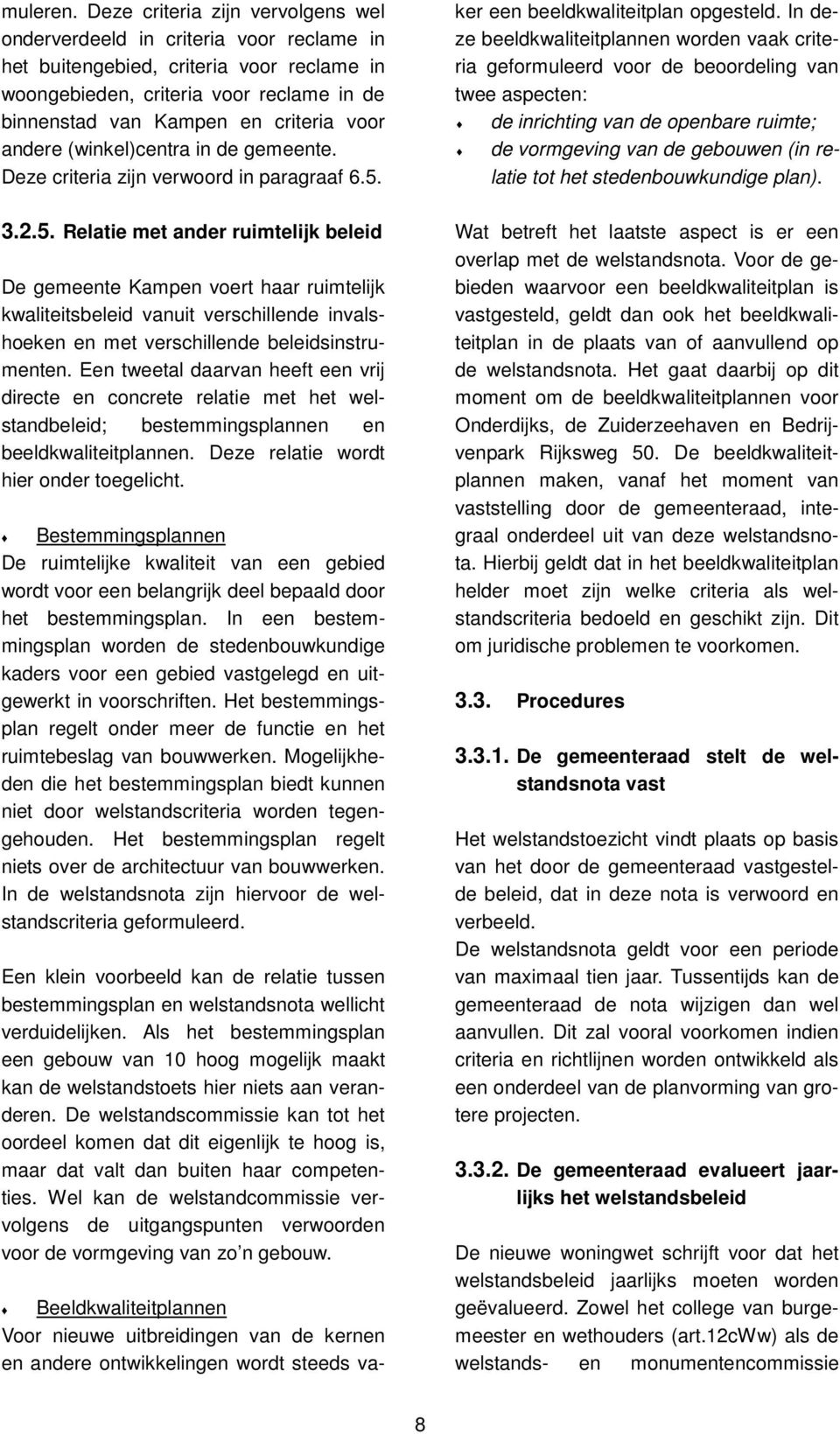 andere (winkel)centra in de gemeente. Deze criteria zijn verwoord in paragraaf 6.5.