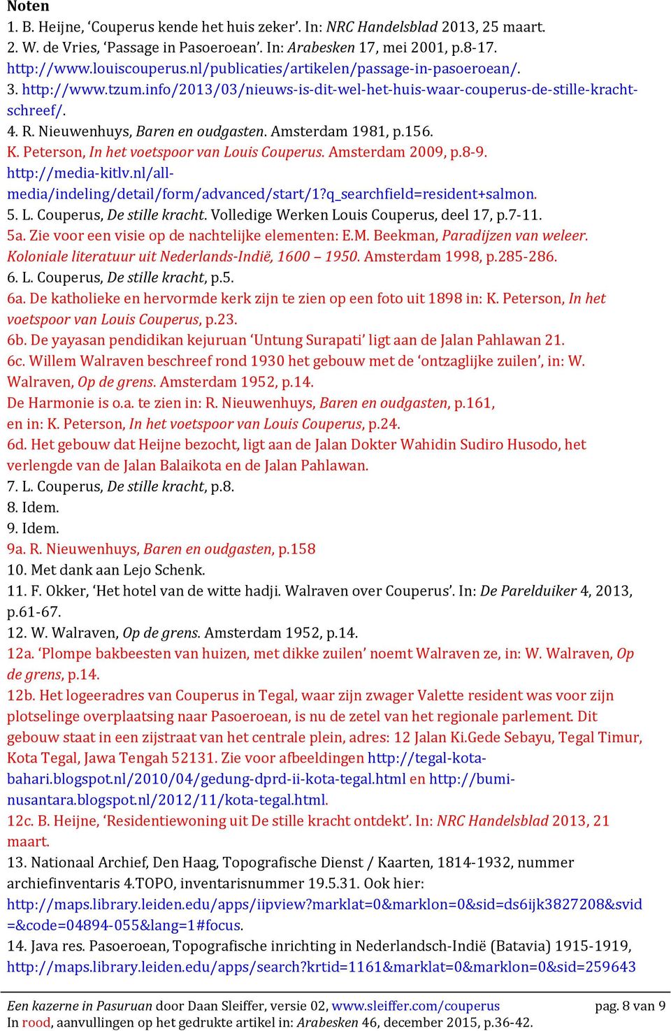 Amsterdam 1981, p.156. K. Peterson, In het voetspoor van Louis Couperus. Amsterdam 2009, p.8-9. http://media-kitlv.nl/allmedia/indeling/detail/form/advanced/start/1?q_searchfield=resident+salmon. 5.