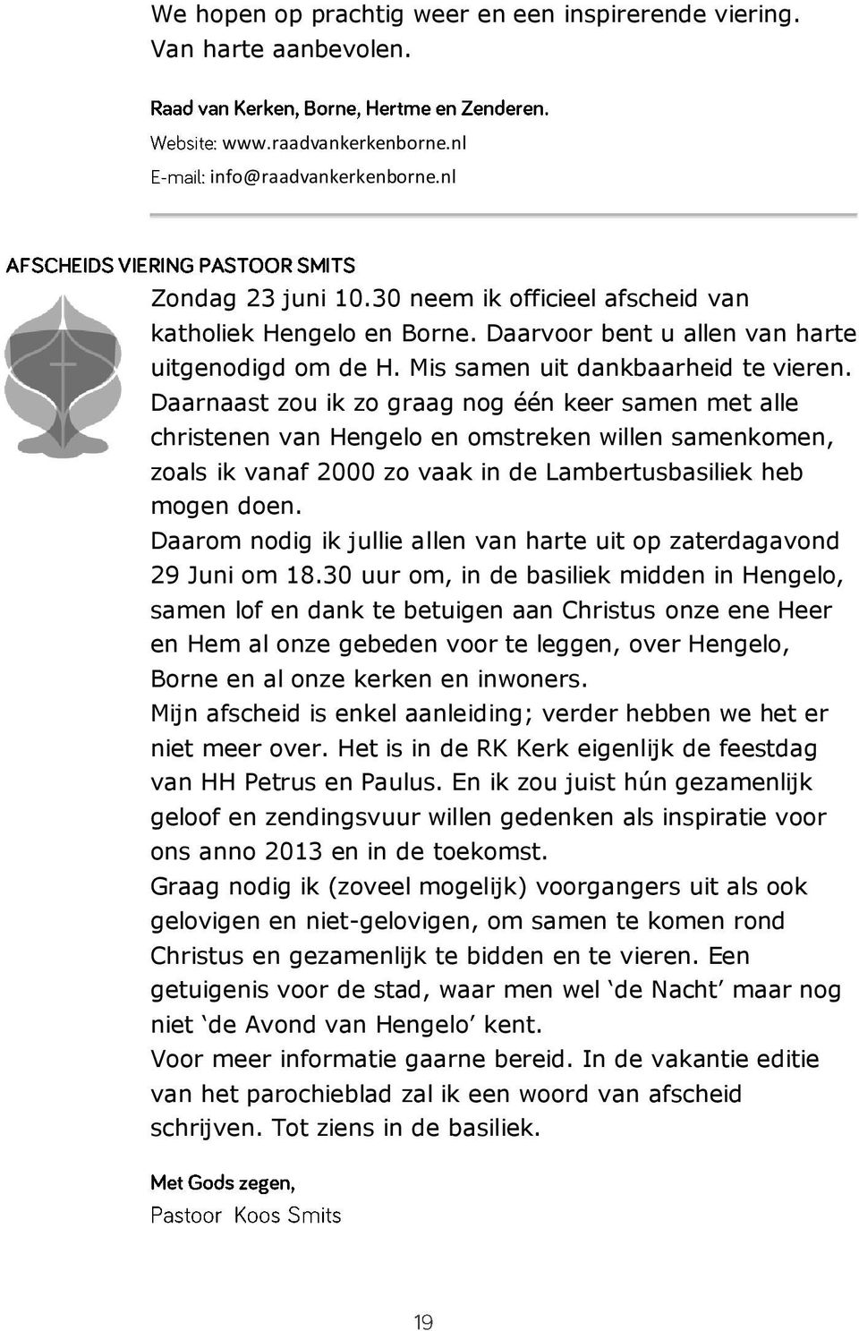 Daarnaast zou ik zo graag nog één keer samen met alle christenen van Hengelo en omstreken willen samenkomen, zoals ik vanaf 2000 zo vaak in de Lambertusbasiliek heb mogen doen.