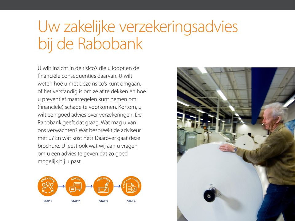 (financiële) schade te voorkomen. Kortom, u wilt een goed advies over verzekeringen. De Rabobank geeft dat graag.