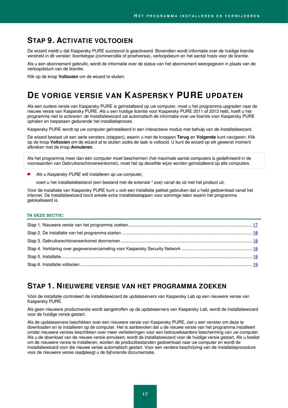 Als u een abonnement gebruikt, wordt de informatie over de status van het abonnement weergegeven in plaats van de verloopdatum van de licentie. Klik op de knop Voltooien om de wizard te sluiten.