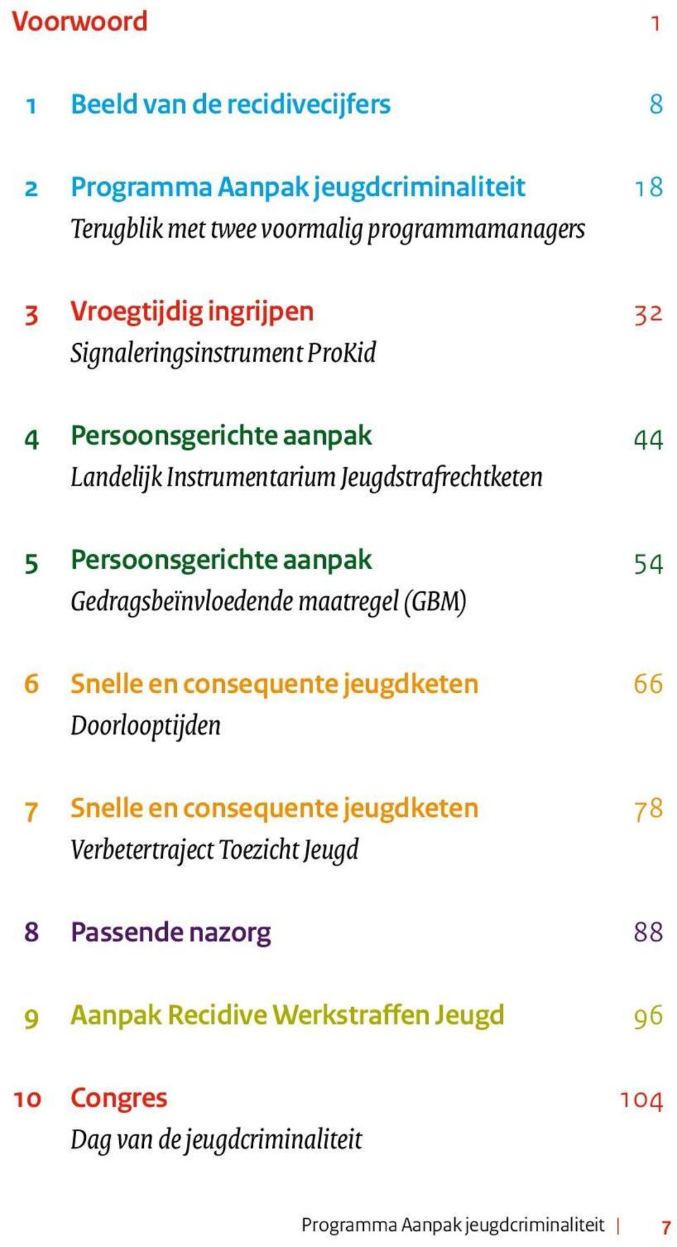 Gedragsbeïnvloedende maatregel (GBM) 6 Snelle en consequente jeugdketen 66 Doorlooptijden 7 Snelle en consequente jeugdketen 78 Verbetertraject