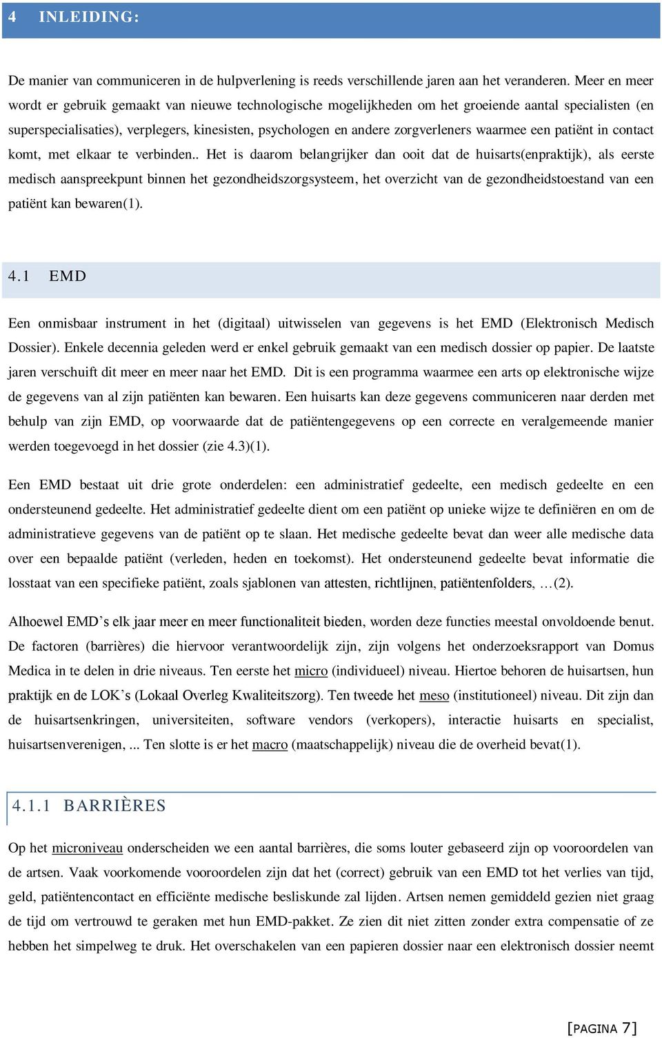 zorgverleners waarmee een patiënt in contact komt, met elkaar te verbinden.