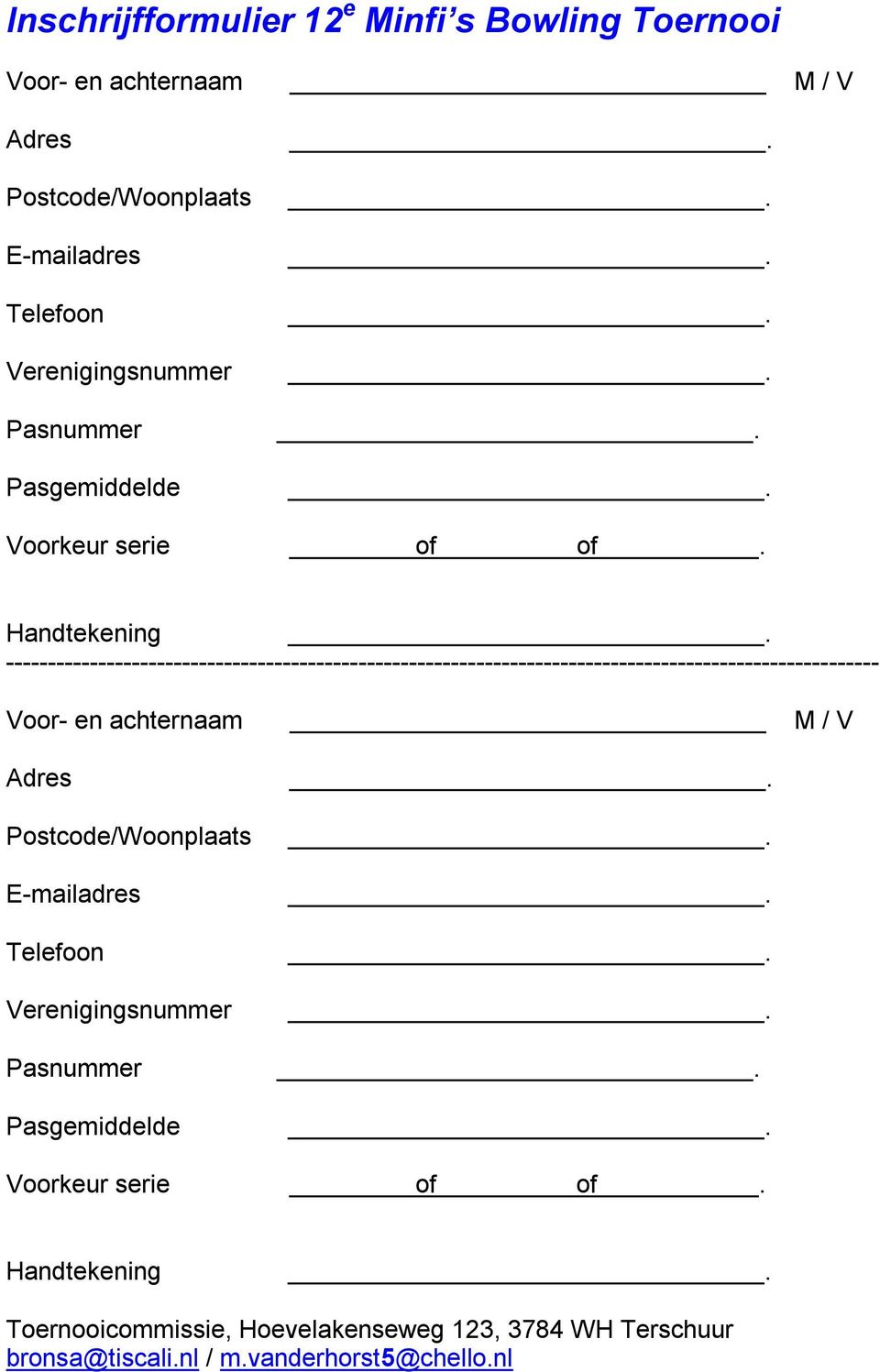 -------------------------------------------------------------------------------------------------------- Voor- en achternaam M / V Adres.