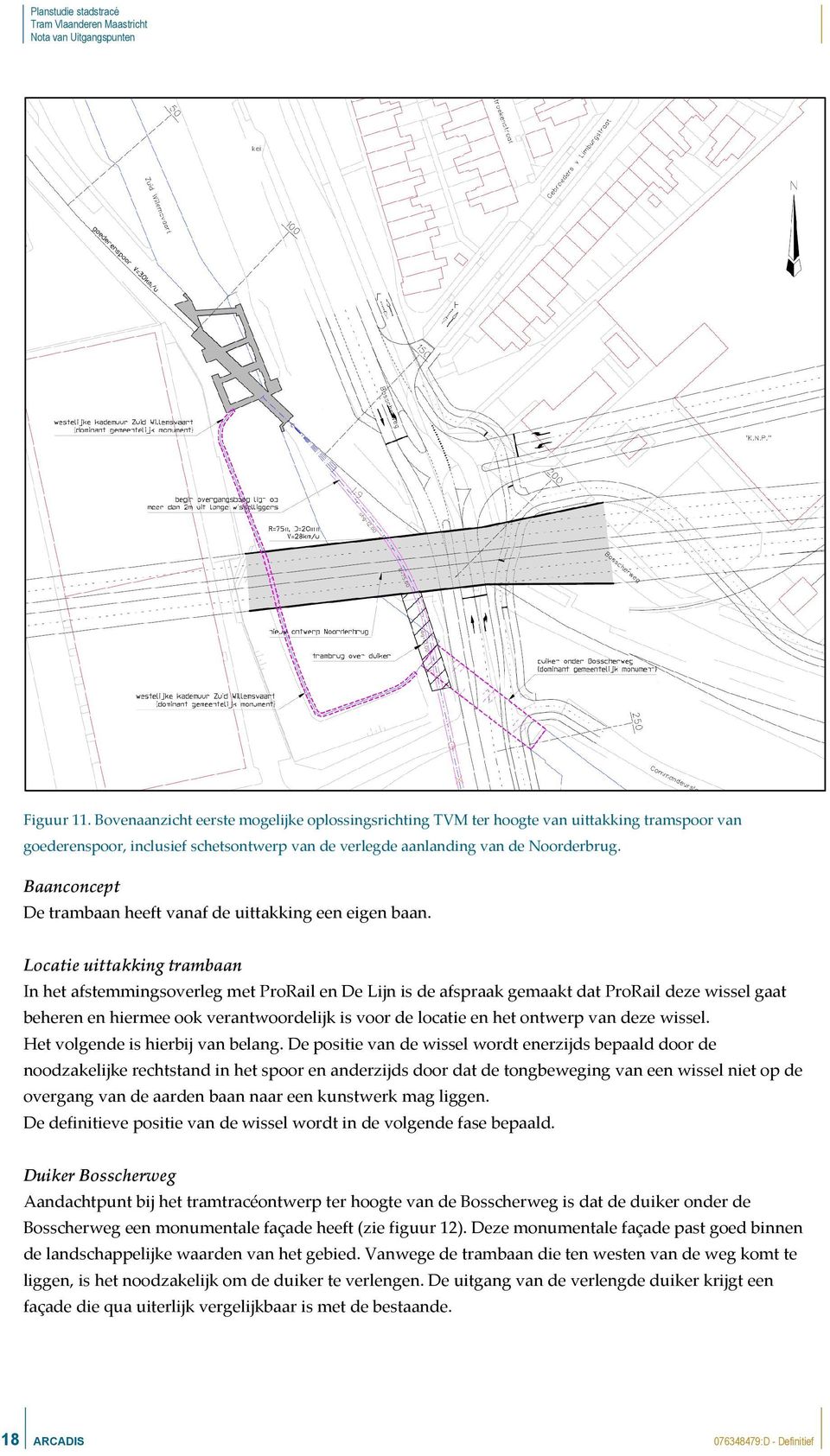 Locatie uittakking trambaan In het afstemmingsoverleg met ProRail en De Lijn is de afspraak gemaakt dat ProRail deze wissel gaat beheren en hiermee ook verantwoordelijk is voor de locatie en het