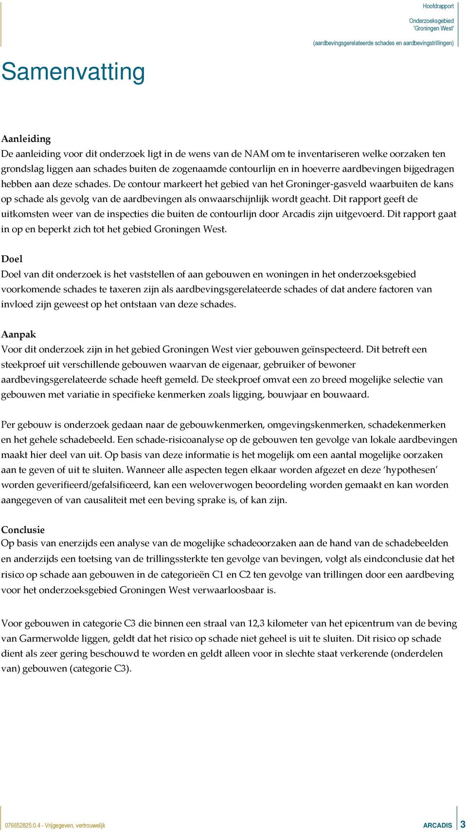 De contour markeert het gebied van het Groninger-gasveld waarbuiten de kans op schade als gevolg van de aardbevingen als onwaarschijnlijk wordt geacht.