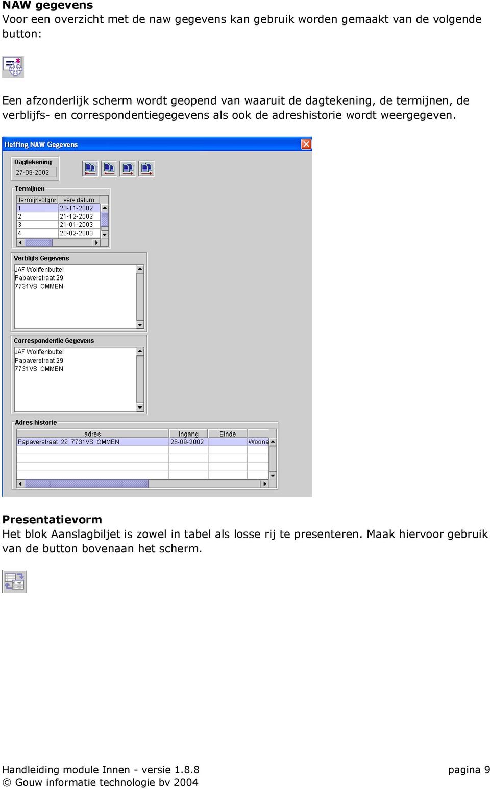 correspondentiegegevens als ook de adreshistorie wordt weergegeven.