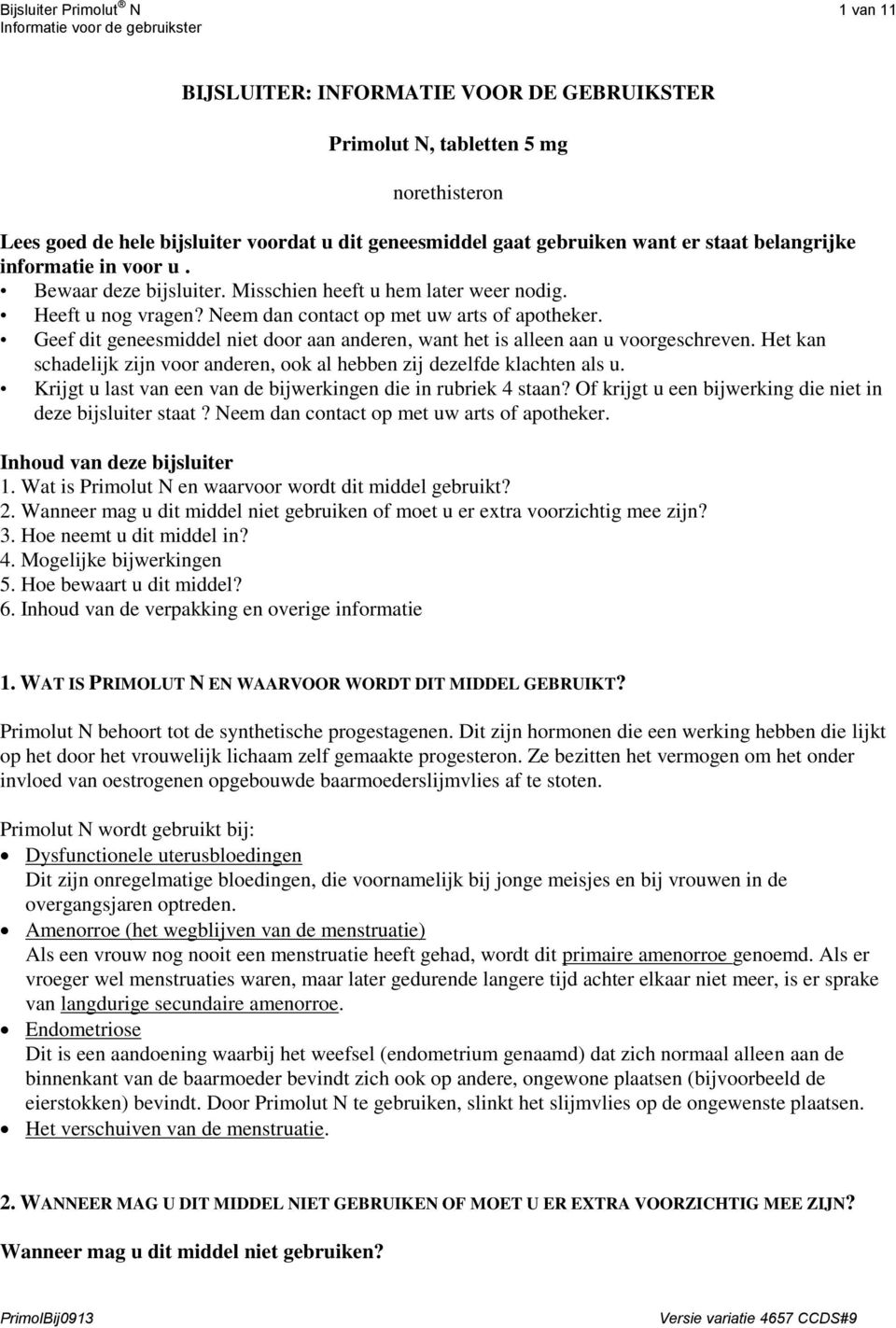 Geef dit geneesmiddel niet door aan anderen, want het is alleen aan u voorgeschreven. Het kan schadelijk zijn voor anderen, ook al hebben zij dezelfde klachten als u.