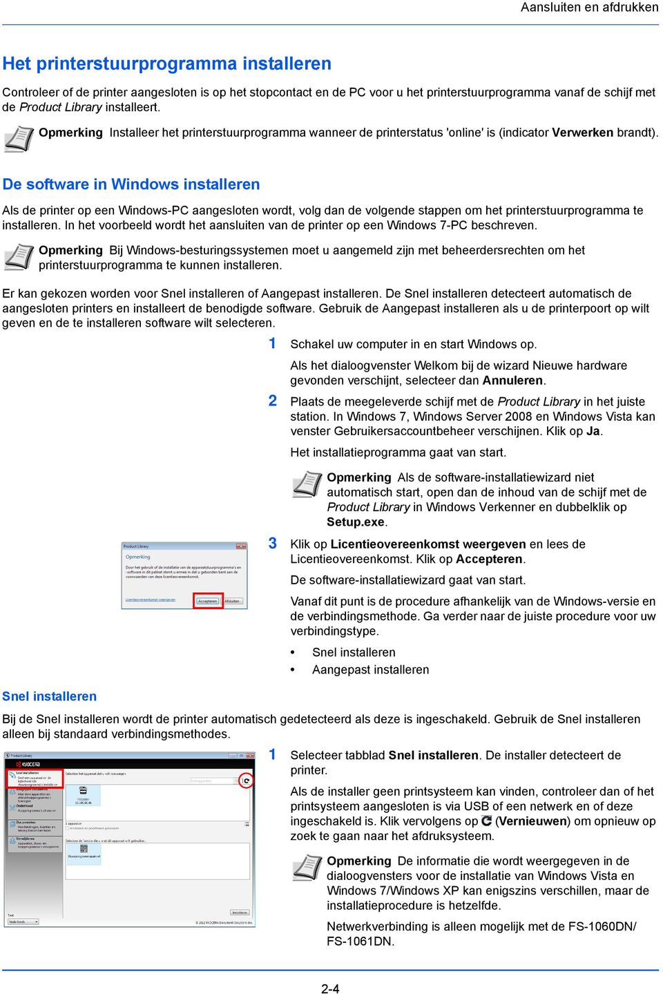 De software in Windows installeren Als de printer op een Windows-PC aangesloten wordt, volg dan de volgende stappen om het printerstuurprogramma te installeren.