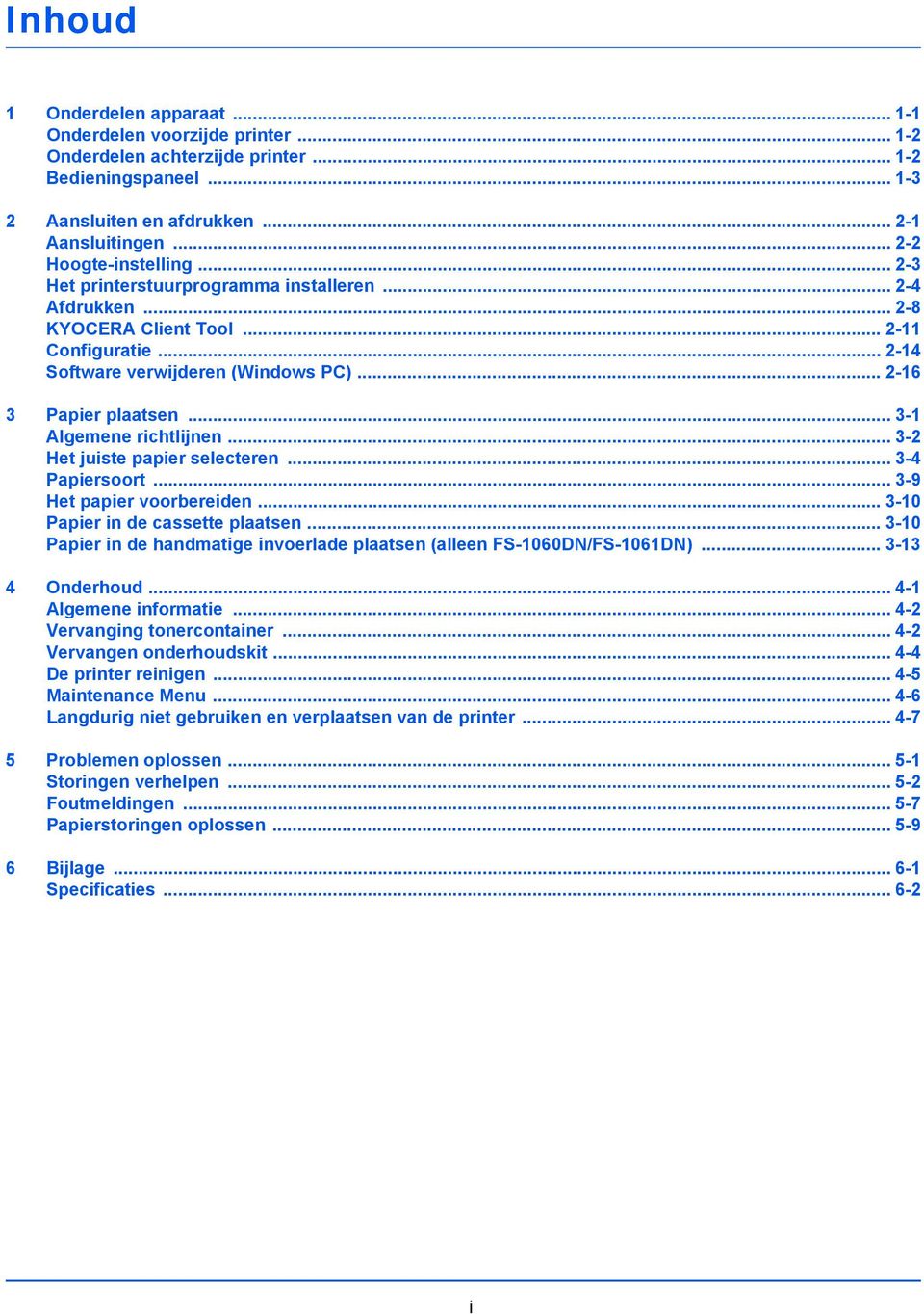 .. 2-16 3 Papier plaatsen... 3-1 Algemene richtlijnen... 3-2 Het juiste papier selecteren... 3-4 Papiersoort... 3-9 Het papier voorbereiden... 3-10 Papier in de cassette plaatsen.