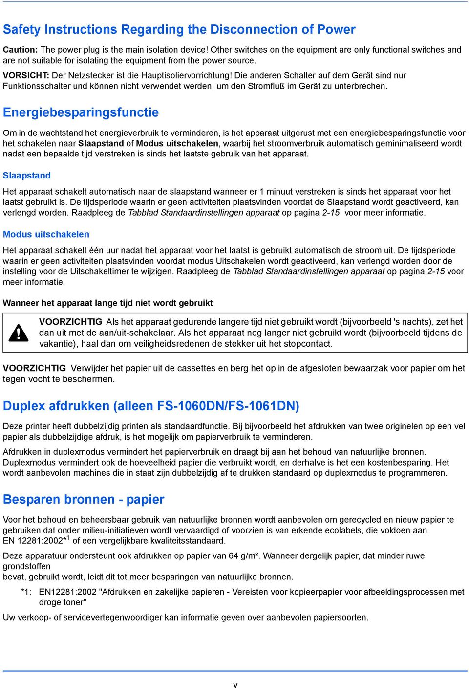 Die anderen Schalter auf dem Gerät sind nur Funktionsschalter und können nicht verwendet werden, um den Stromfluß im Gerät zu unterbrechen.