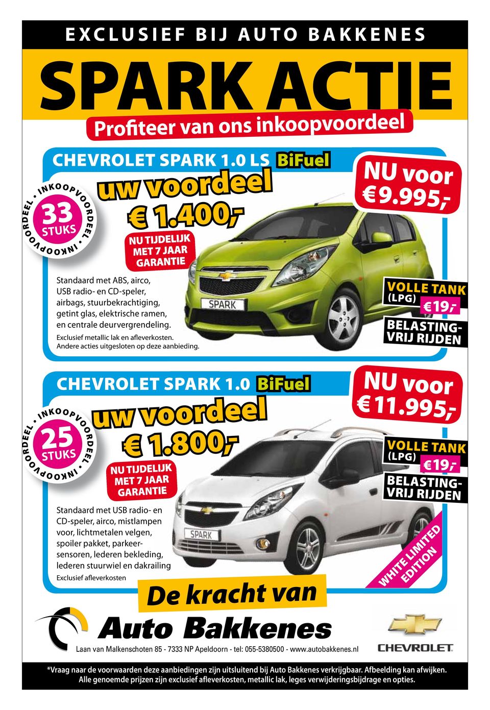 Andere acties uitgesloten op deze aanbieding. VOLLE TANK (LPG) 19,- NU voor 9.995,- BELASTING- VRIJ RIJDEN CHEVROLET SPARK 1.