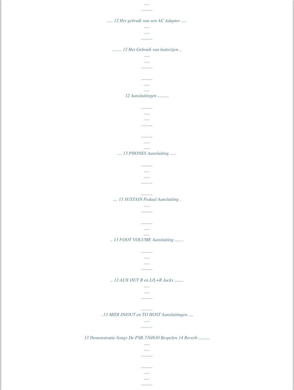 .. 13 FOOT VOLUME Aansluiting..... 13 AUX OUT R en L/L+R Jacks.