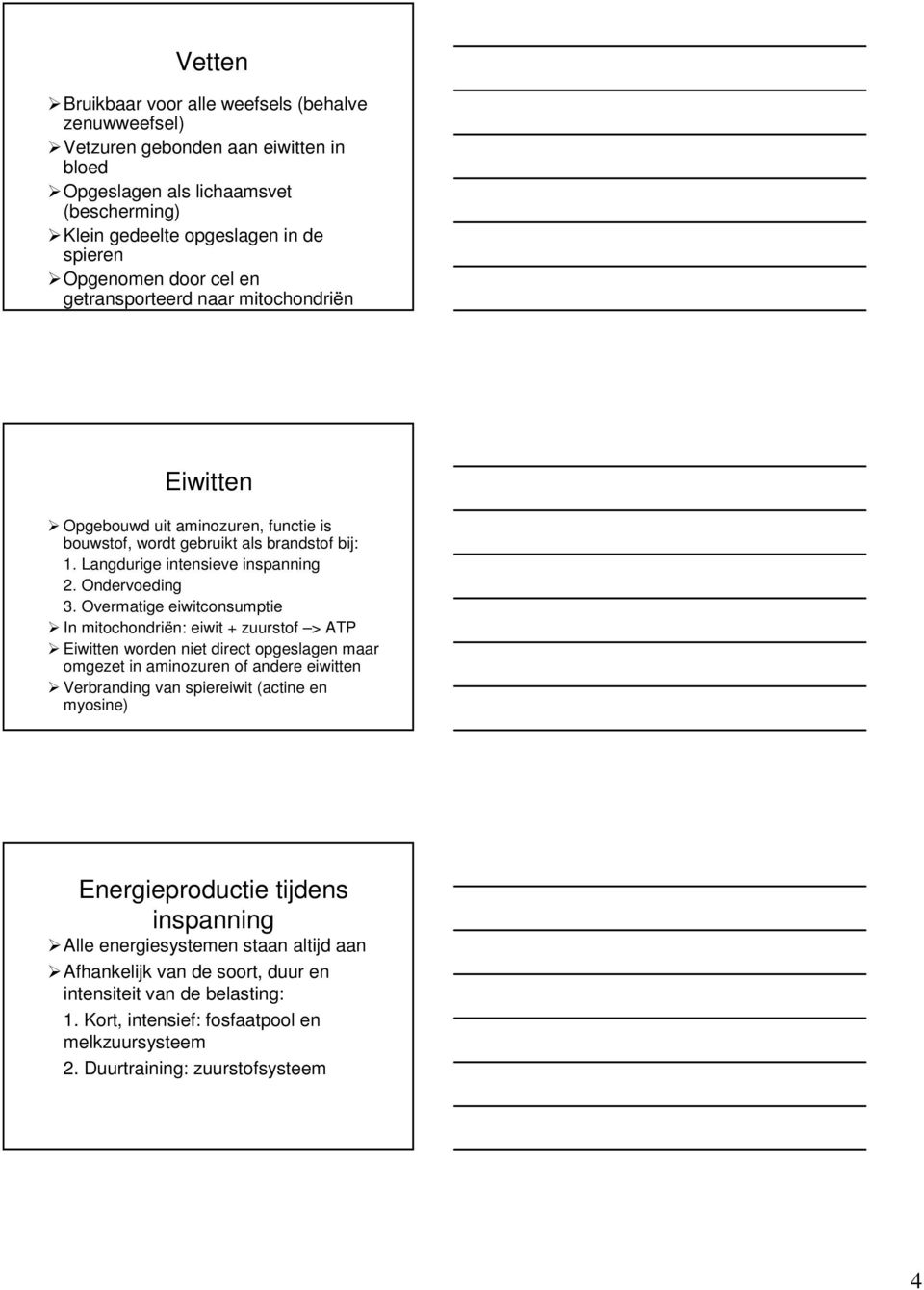 Overmatige eiwitconsumptie In mitochondriën: eiwit + zuurstof > ATP Eiwitten worden niet direct opgeslagen maar omgezet in aminozuren of andere eiwitten Verbranding van spiereiwit (actine en myosine)