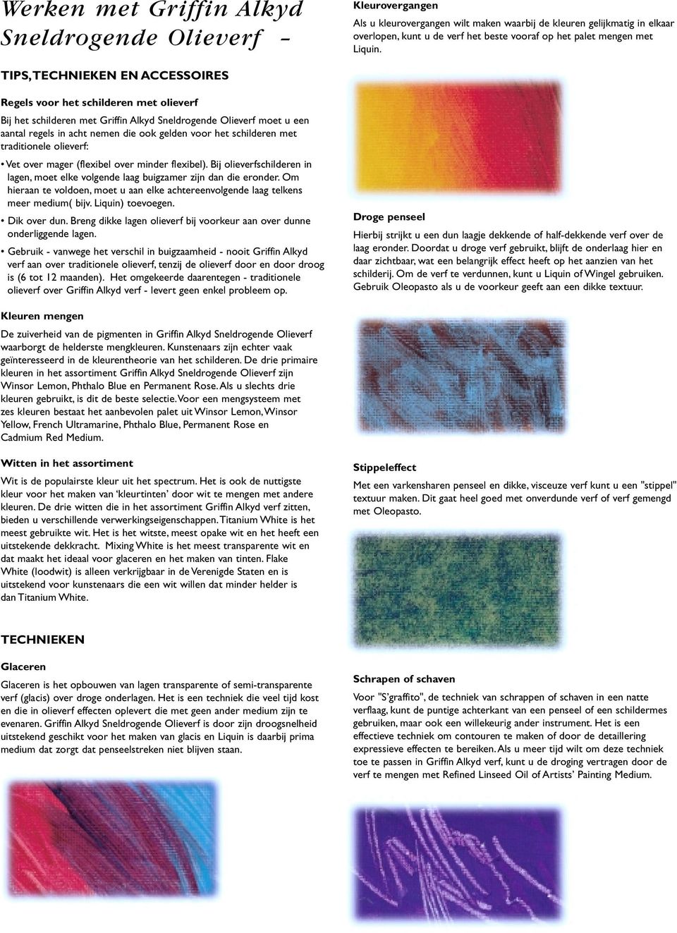 IPS,ECHNIEKEN EN ACCESSIRES Regels voor het schilderen met olieverf Bij het schilderen met Griffin Alkyd Sneldrogende lieverf moet u een aantal regels in acht nemen die ook gelden voor het schilderen