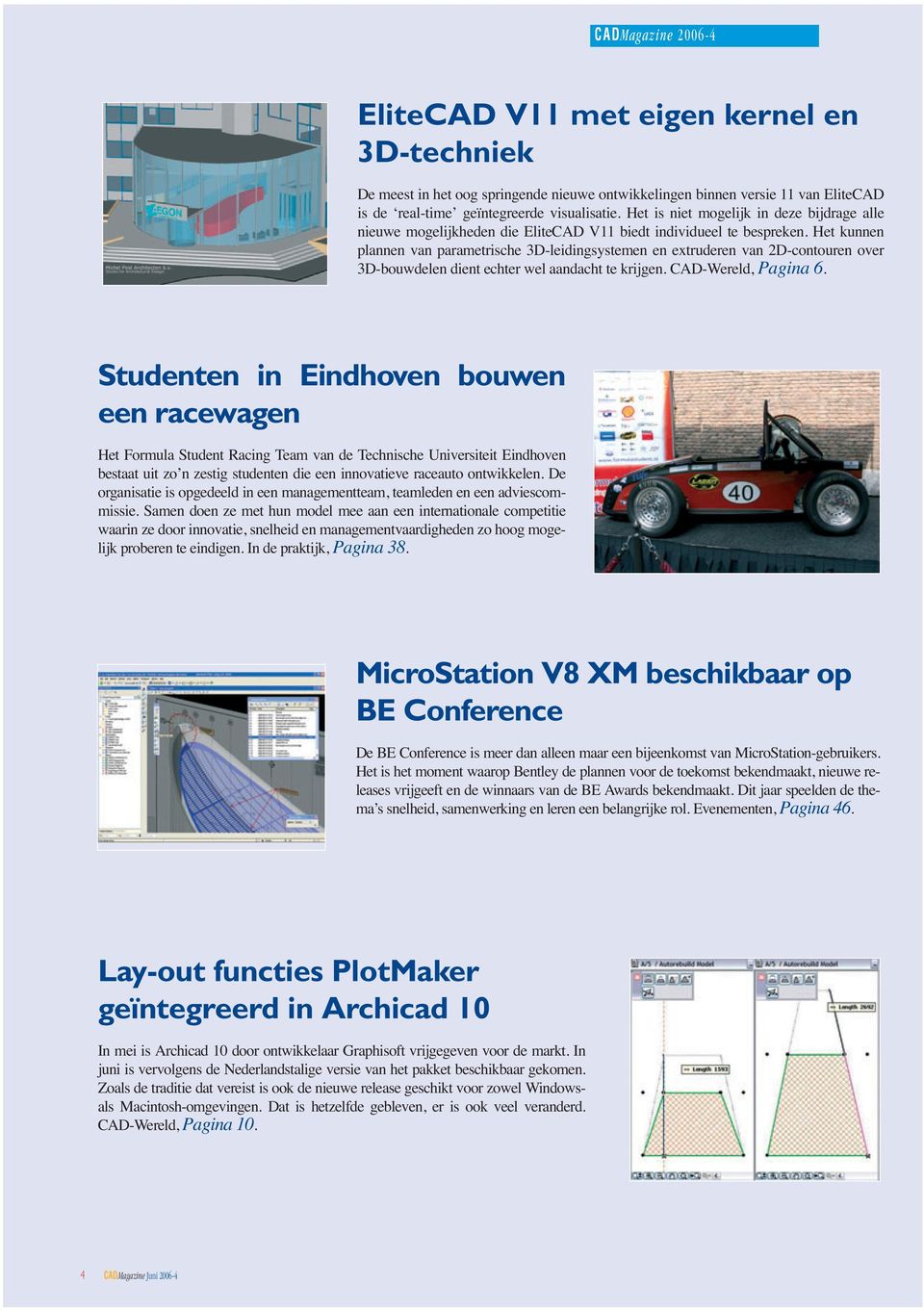 Het kunnen plannen van parametrische 3D-leidingsystemen en extruderen van 2D-contouren over 3D-bouwdelen dient echter wel aandacht te krijgen. CAD-Wereld, Pagina 6.