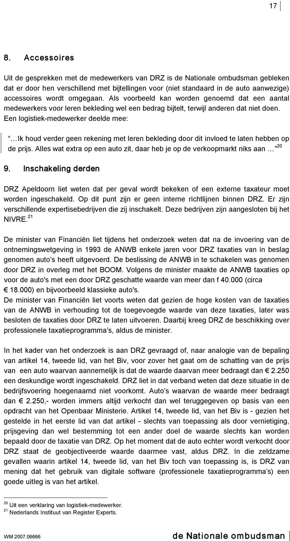 Een logistiek medewerker deelde mee: Ik houd verder geen rekening met leren bekleding door dit invloed te laten hebben op de prijs.